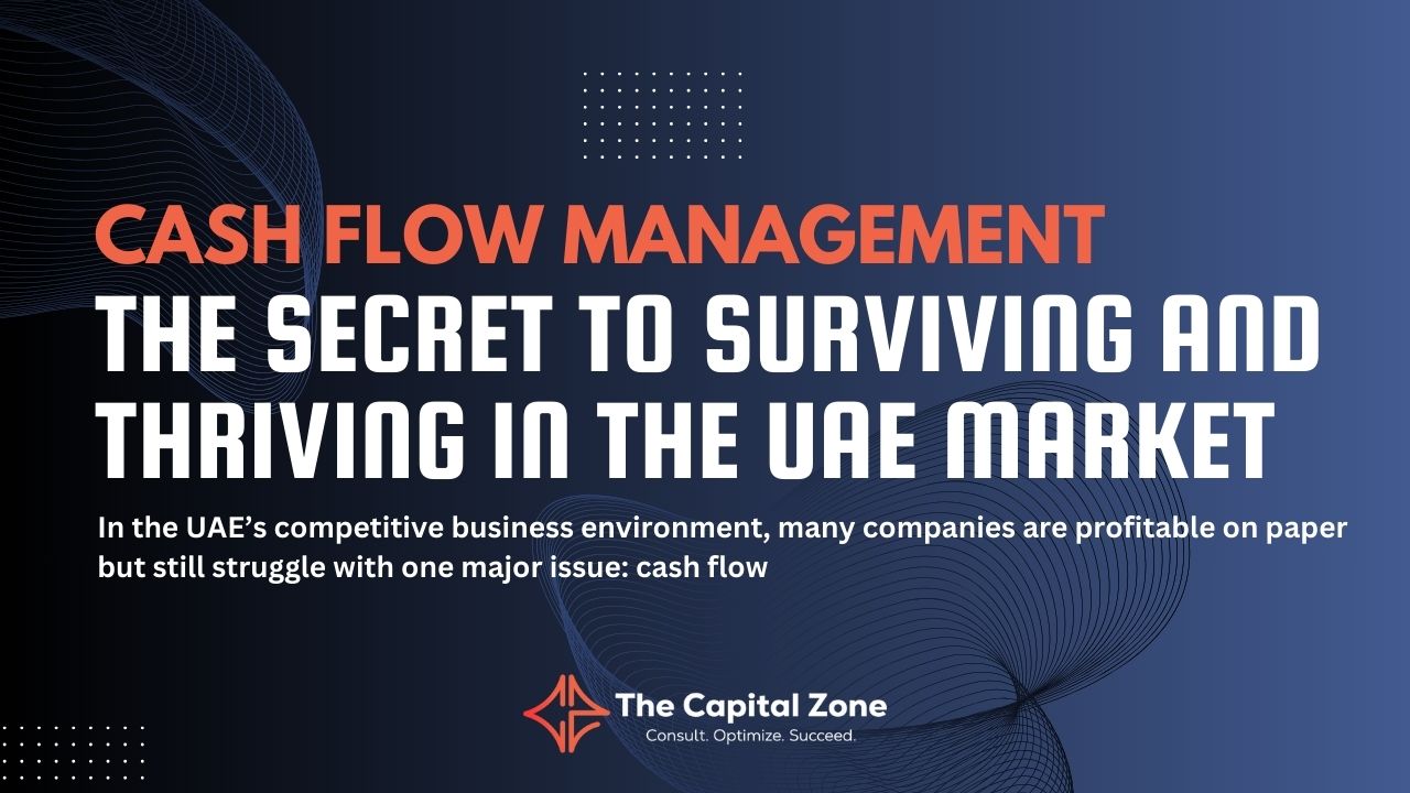 Cash Flow Management: The Secret to Surviving and Thriving in the UAE Market