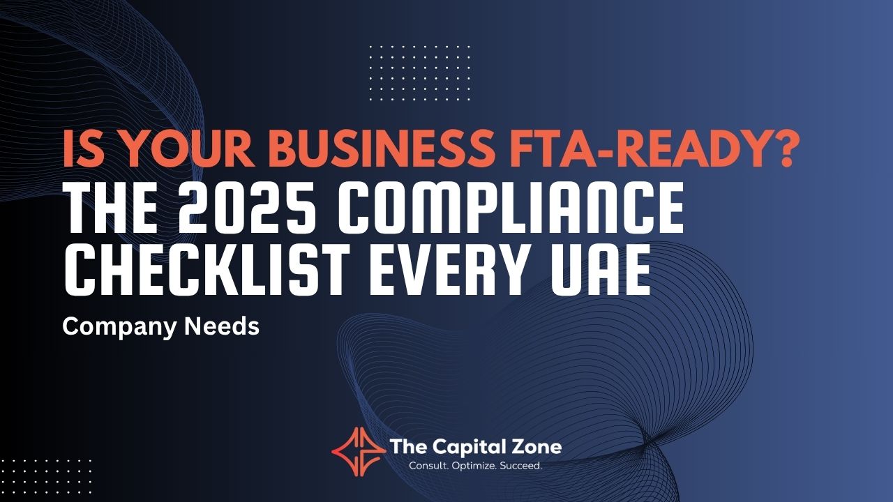Is Your Business FTA-Ready? The 2025 Compliance Checklist Every UAE Company Needs